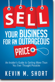 Sell Your Business at an Outrageous Price - Kevin M. Short